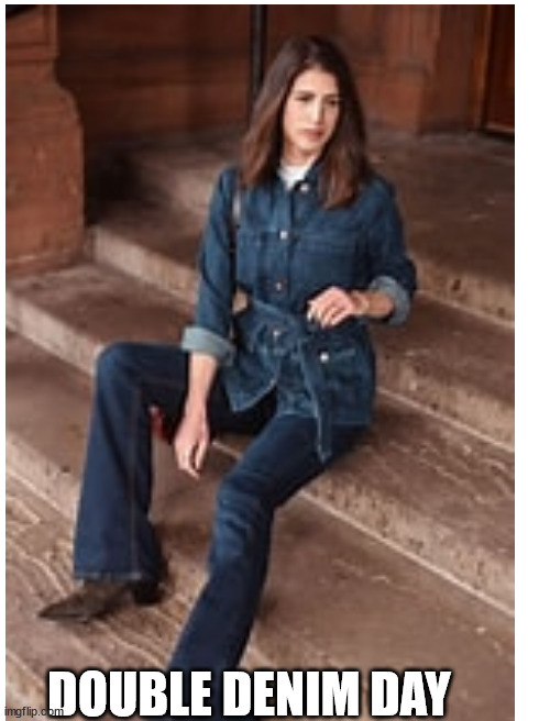 DOUBLE DENIM DAY | image tagged in blank white template | made w/ Imgflip meme maker