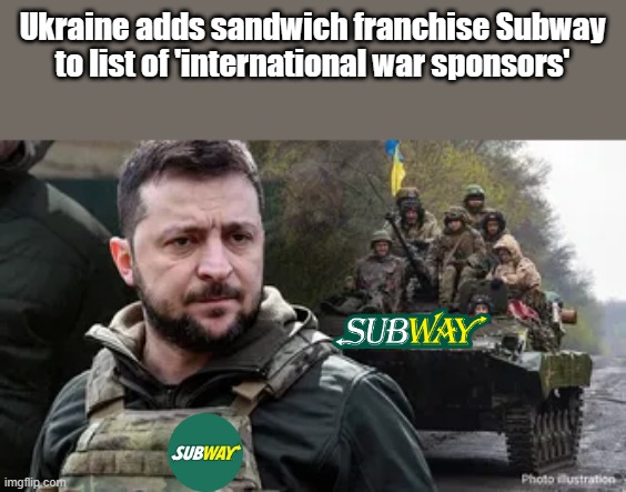 Remember JARRET ? the pedo.. Ukrain child trafficing ? WTF?? | Ukraine adds sandwich franchise Subway to list of 'international war sponsors' | image tagged in nwo,democrats,evil | made w/ Imgflip meme maker