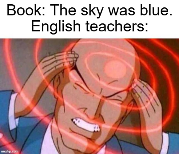 What does it mean? What does it MEAN?! | Book: The sky was blue.
English teachers: | image tagged in anime guy brain waves | made w/ Imgflip meme maker