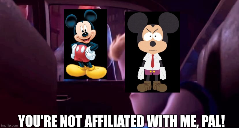 You're Not Affiliated With Me | YOU'RE NOT AFFILIATED WITH ME, PAL! | image tagged in you're not affiliated with me | made w/ Imgflip meme maker