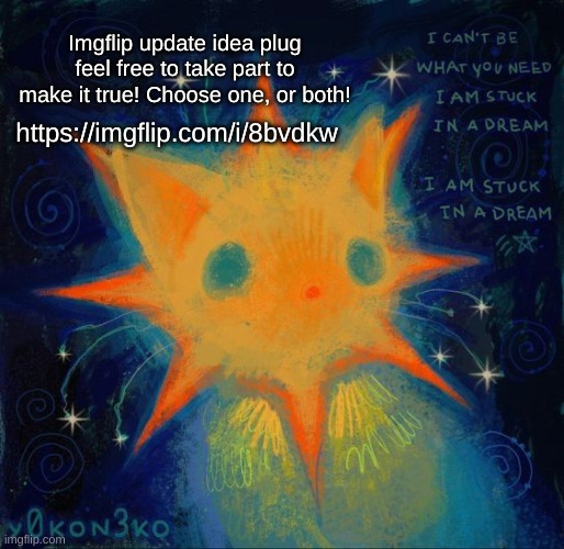Imgflip update idea plug
feel free to take part to make it true! Choose one, or both! https://imgflip.com/i/8bvdkw | made w/ Imgflip meme maker