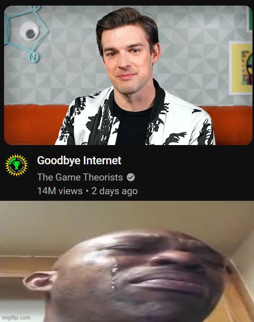 Noooo Goodbye matpat :( | image tagged in meme | made w/ Imgflip meme maker