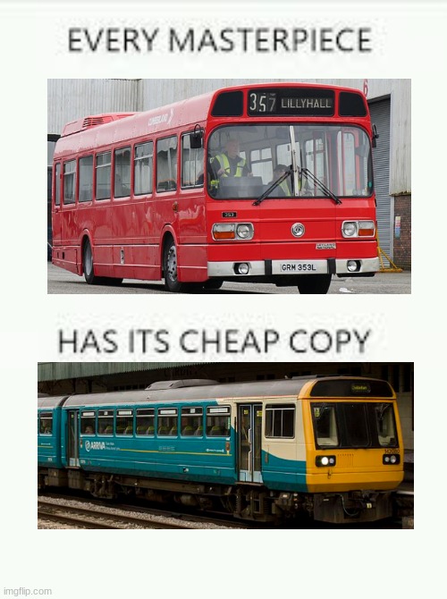 The Pacer railbus is actully derived from the Leyland National bus | image tagged in every masterpiece has its cheap copy,train,bus | made w/ Imgflip meme maker