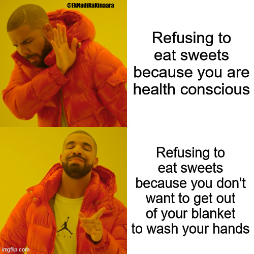 Sweets in winter | @EkNadiKaKinaara; Refusing to eat sweets because you are health conscious; Refusing to eat sweets because you don't want to get out of your blanket to wash your hands | image tagged in memes,drake hotline bling | made w/ Imgflip meme maker