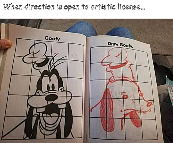 a new curriculum | When direction is open to artistic license... | image tagged in memes,middle school,goofy,art,artistic | made w/ Imgflip meme maker