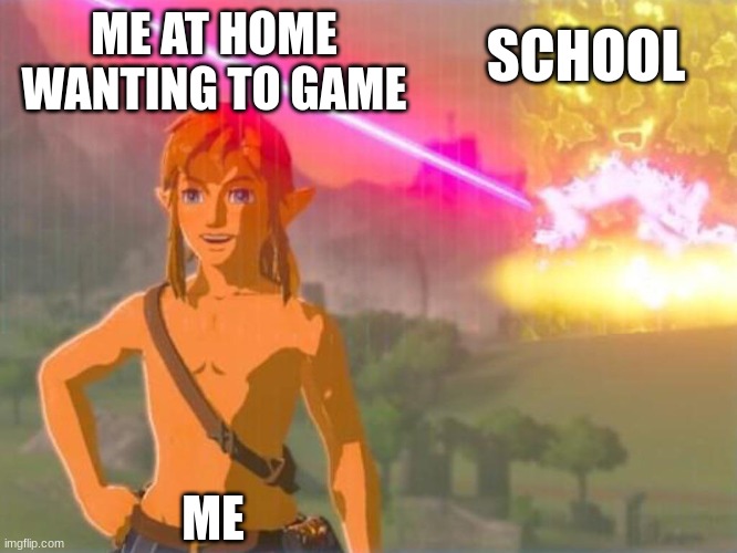 Link being unaffected by everything | ME AT HOME WANTING TO GAME; SCHOOL; ME | image tagged in link being unaffected by everything | made w/ Imgflip meme maker