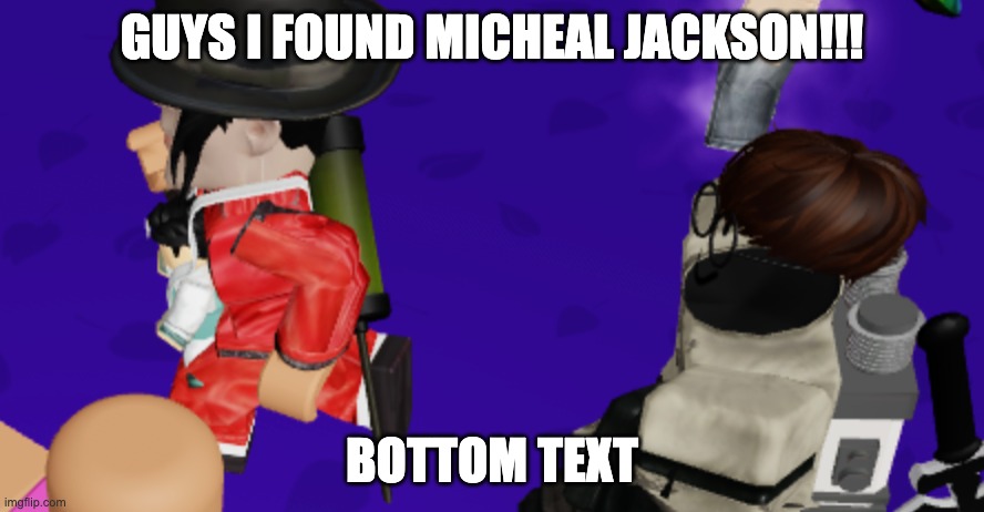 hee hee | GUYS I FOUND MICHEAL JACKSON!!! BOTTOM TEXT | image tagged in micheal jackson popcorn | made w/ Imgflip meme maker