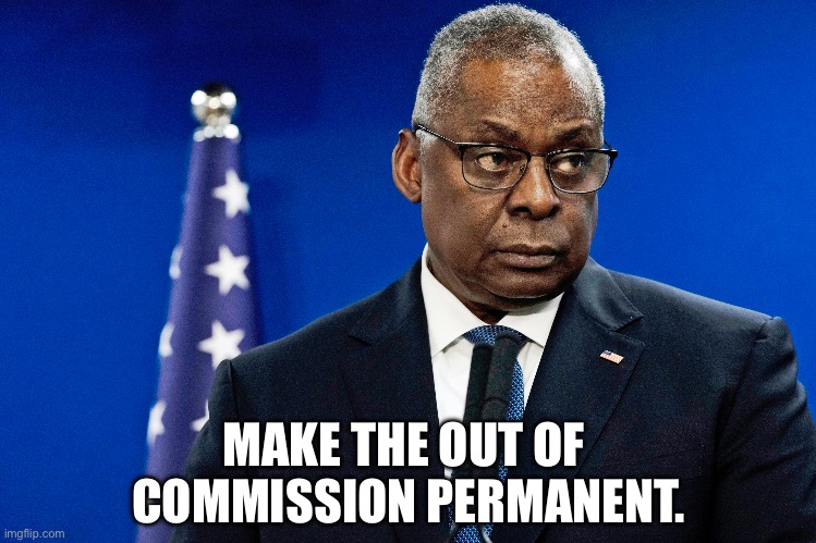 FIRE AUSTIN! | MAKE THE OUT OF 
COMMISSION PERMANENT. | image tagged in joe biden,biden,defense,pentagon,national security,dangerous | made w/ Imgflip meme maker