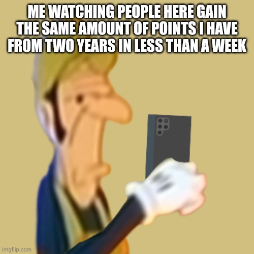 Man. | ME WATCHING PEOPLE HERE GAIN THE SAME AMOUNT OF POINTS I HAVE FROM TWO YEARS IN LESS THAN A WEEK | image tagged in smbss waluigi looking at phone,imgflip,points,l1ml4m,l1m_l4m | made w/ Imgflip meme maker