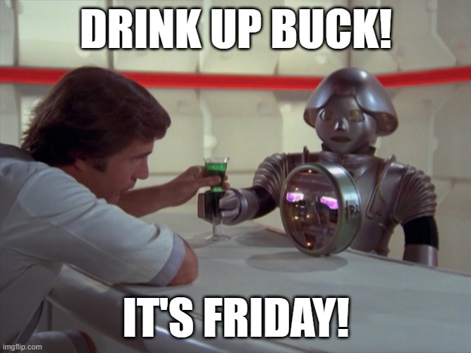 Drink up Buck | DRINK UP BUCK! IT'S FRIDAY! | image tagged in drink up buck | made w/ Imgflip meme maker