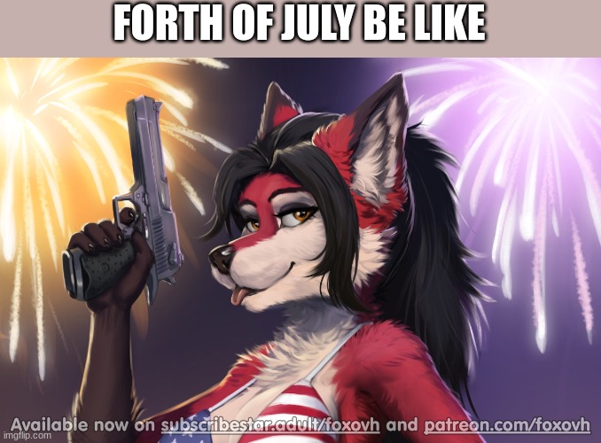 FORTH OF JULY BE LIKE | made w/ Imgflip meme maker