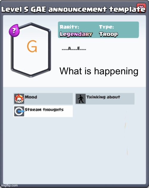 GAE announcement template | What is happening | image tagged in gae announcement template | made w/ Imgflip meme maker