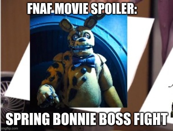 FNAF MOVIE SPOILER: SPRING BONNIE BOSS FIGHT | made w/ Imgflip meme maker