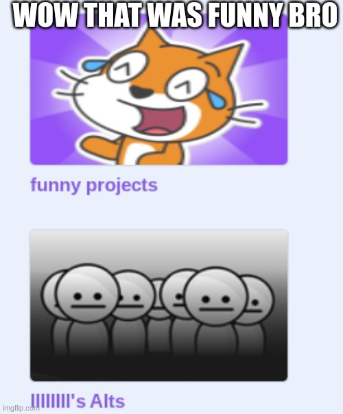 wow that was really funny | WOW THAT WAS FUNNY BRO | image tagged in wow that was really funny | made w/ Imgflip meme maker