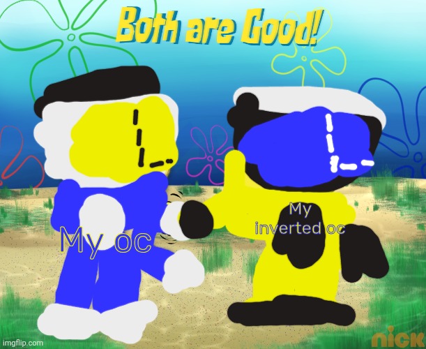 Both are good | My inverted oc; My oc | image tagged in both are good | made w/ Imgflip meme maker