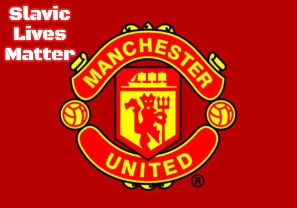Manchester United | Slavic Lives Matter | image tagged in manchester united,slavic | made w/ Imgflip meme maker
