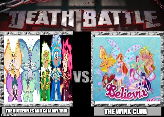 death battle | THE BUTTERFLES AND CALAMIY TRIO; THE WINX CLUB | image tagged in death battle | made w/ Imgflip meme maker