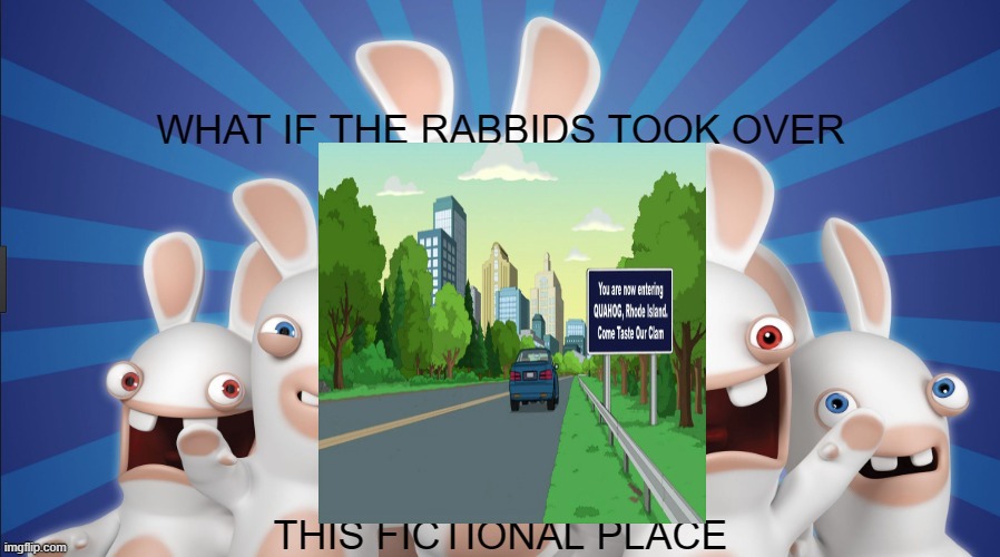 if the rabbids took over quahog | image tagged in what if the rabbids took over this fictional place,rabbids,family guy | made w/ Imgflip meme maker