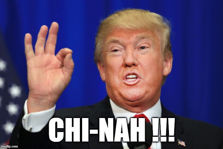Trump | CHI-NAH !!! | image tagged in the best trump,politics | made w/ Imgflip meme maker
