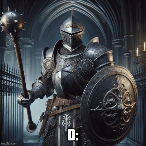 super baddass knight with a flail and sheild | D: | image tagged in super baddass knight with a flail and sheild | made w/ Imgflip meme maker