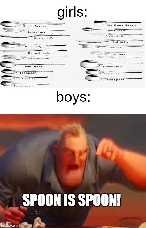SPOON IS SPOON!!! | girls:; boys:; SPOON IS SPOON! | image tagged in mr incredible mad | made w/ Imgflip meme maker
