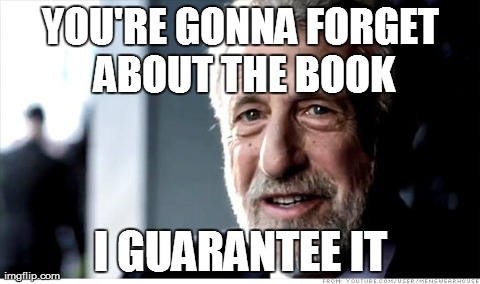 And We'll Have Steve Jobs to Thank  | YOU'RE GONNA FORGET ABOUT THE BOOK I GUARANTEE IT | image tagged in memes,i guarantee it | made w/ Imgflip meme maker