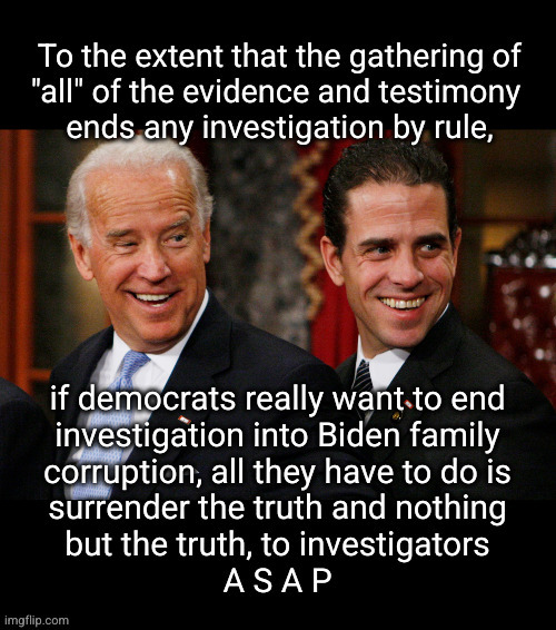 Democrats can end the investigation into Biden family corruption | image tagged in biden family corruption,biden investigation | made w/ Imgflip meme maker