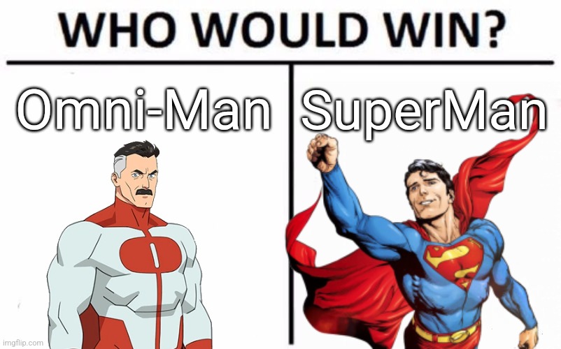 Who would win??? | Omni-Man; SuperMan | image tagged in memes,who would win | made w/ Imgflip meme maker