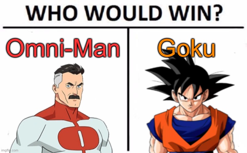making a part two to this bc why not | Omni-Man; Goku | image tagged in memes,who would win | made w/ Imgflip meme maker