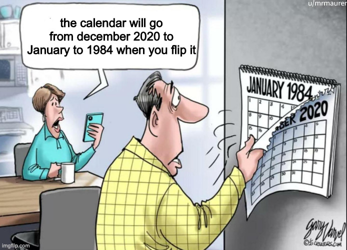1984 Calendar | the calendar will go from december 2020 to January to 1984 when you flip it | image tagged in 1984 calendar | made w/ Imgflip meme maker