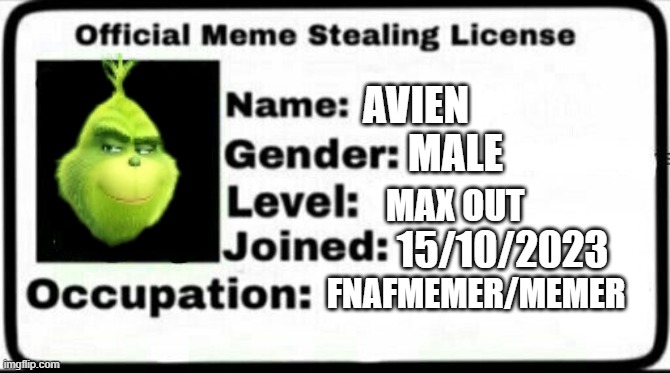 here my fnaf stealing lensne | AVIEN; MALE; MAX OUT; 15/10/2023; FNAFMEMER/MEMER | image tagged in meme stealing license | made w/ Imgflip meme maker