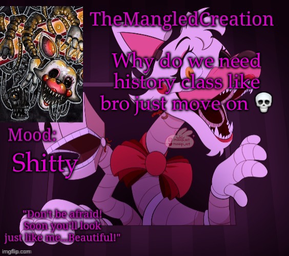 Temp For TheMangledCreation (By Evan) | Why do we need history class like bro just move on 💀; Shitty | image tagged in temp for themangledcreation by evan | made w/ Imgflip meme maker