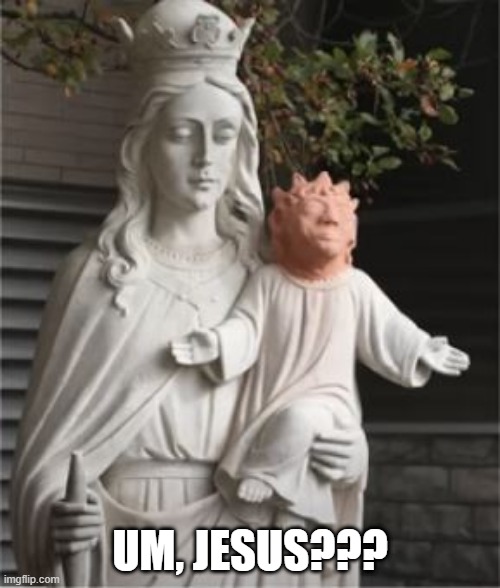 Wrong Head | UM, JESUS??? | image tagged in you had one job | made w/ Imgflip meme maker