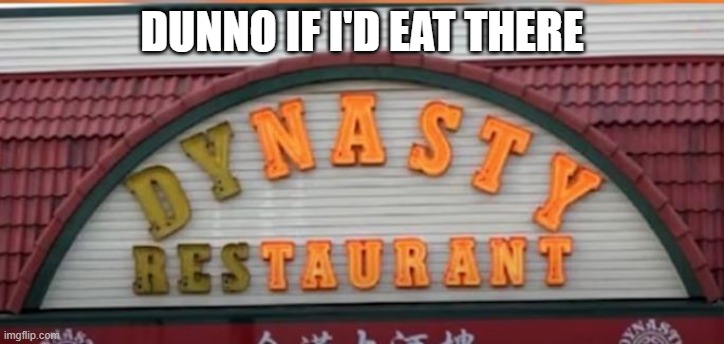 Nasty | DUNNO IF I'D EAT THERE | image tagged in you had one job | made w/ Imgflip meme maker