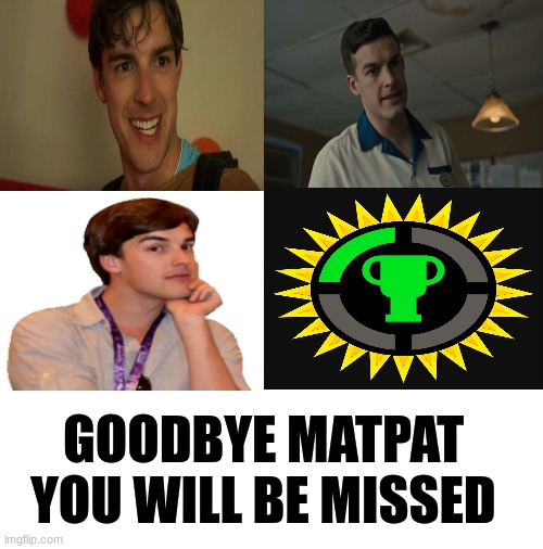 matpat | GOODBYE MATPAT
YOU WILL BE MISSED | image tagged in sad,matpat | made w/ Imgflip meme maker