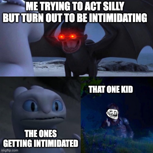 Hiccup Approves | ME TRYING TO ACT SILLY BUT TURN OUT TO BE INTIMIDATING; THAT ONE KID; THE ONES GETTING INTIMIDATED | image tagged in httyd thumbs up | made w/ Imgflip meme maker