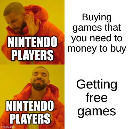 This is for the "Hmm should I help them" | Buying games that you need to money to buy; NINTENDO PLAYERS; Getting free games; NINTENDO PLAYERS | image tagged in memes,drake hotline bling | made w/ Imgflip meme maker