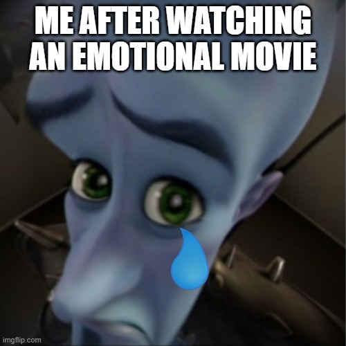 I'm a softie. | ME AFTER WATCHING AN EMOTIONAL MOVIE | image tagged in megamind peeking,crying,movies,sadness,phantom of the opera | made w/ Imgflip meme maker