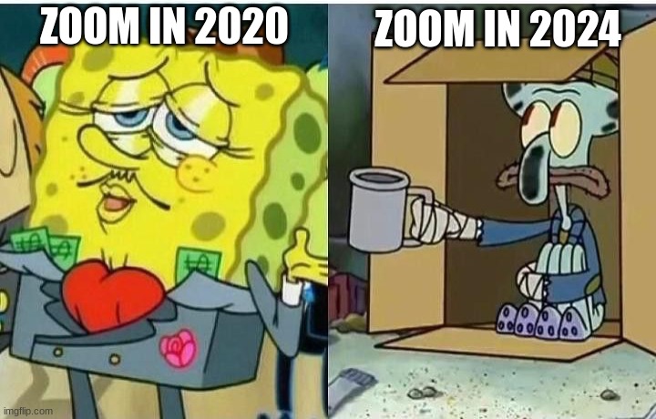I don't think anybody uses zoom anymore | ZOOM IN 2024; ZOOM IN 2020 | image tagged in spongebag rich vs poor,zoom | made w/ Imgflip meme maker