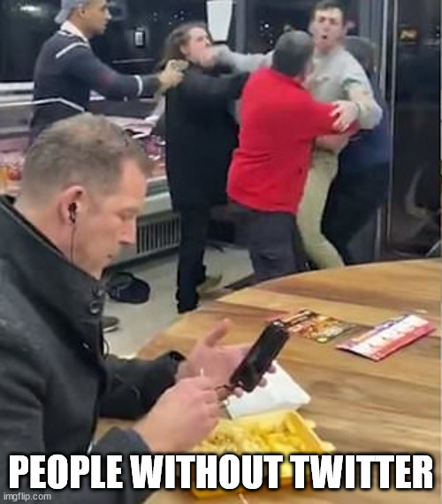 Guy eating during chaos | PEOPLE WITHOUT TWITTER | image tagged in guy eating during chaos | made w/ Imgflip meme maker