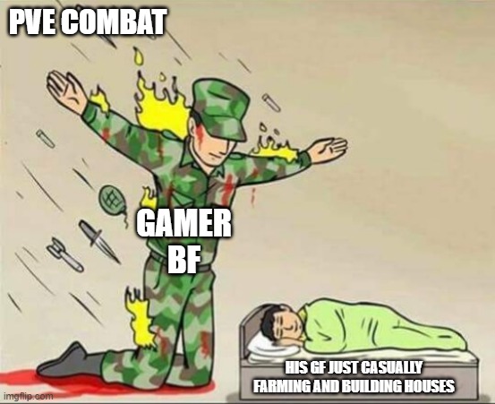 Soldier protecting sleeping child | PVE COMBAT; GAMER BF; HIS GF JUST CASUALLY FARMING AND BUILDING HOUSES | image tagged in soldier protecting sleeping child | made w/ Imgflip meme maker