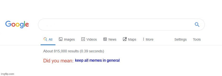 Did you mean? | keep all memes in general | image tagged in did you mean | made w/ Imgflip meme maker