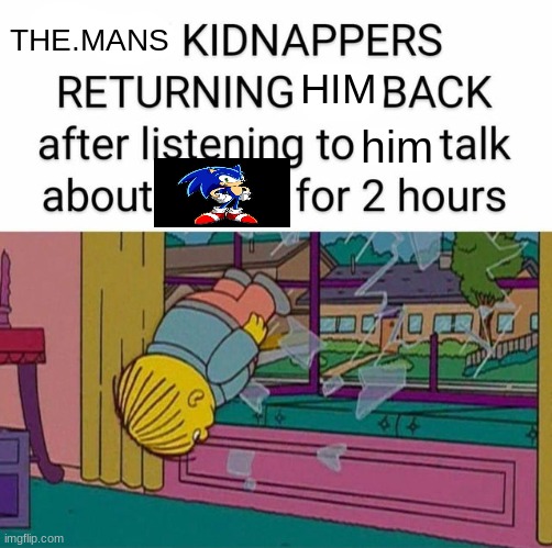 stop | THE.MANS; HIM; him | image tagged in my kidnapper returning me | made w/ Imgflip meme maker