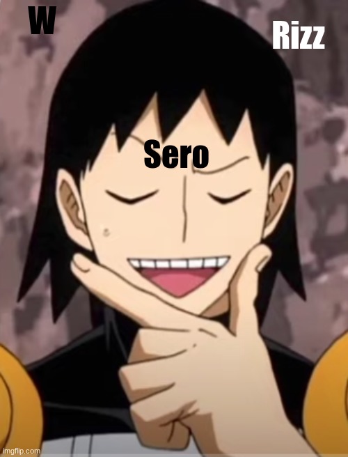 rizz sero | W; Rizz; Sero | image tagged in sero rizz,mha,anime | made w/ Imgflip meme maker