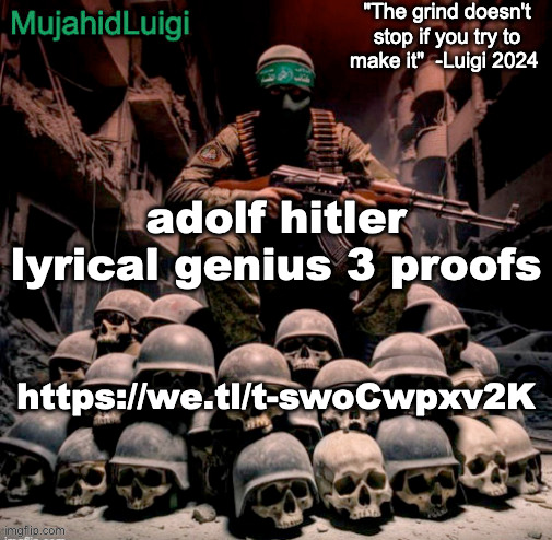 https://we.tl/t-swoCwpxv2K | adolf hitler lyrical genius 3 proofs; https://we.tl/t-swoCwpxv2K | image tagged in mujahidluigi announcement with quote | made w/ Imgflip meme maker