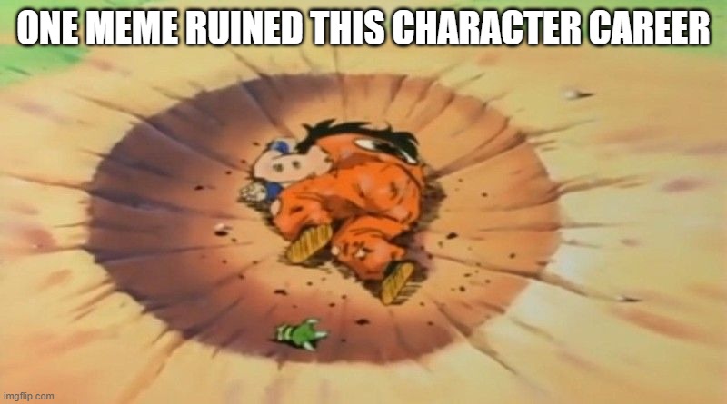 I FEEL BAD FOR YAMCHA TBH | ONE MEME RUINED THIS CHARACTER CAREER | image tagged in yamcha dead | made w/ Imgflip meme maker