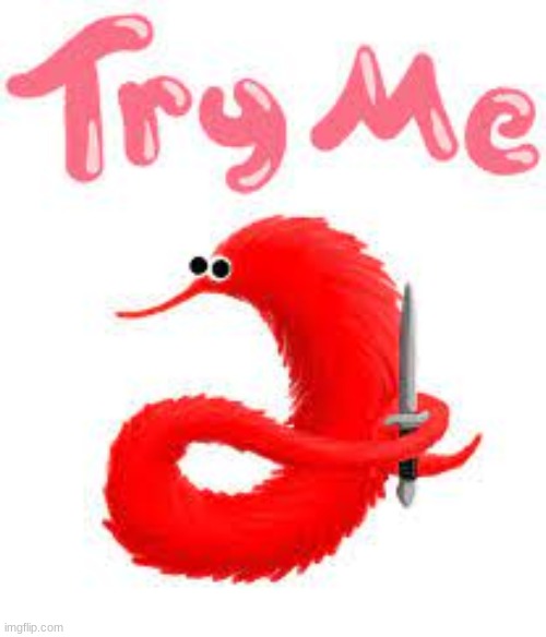 WURMZ | image tagged in try me wurm | made w/ Imgflip meme maker