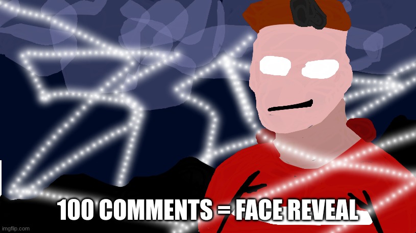 WE DID IT | 100 COMMENTS = FACE REVEAL | image tagged in super friendly announcement template | made w/ Imgflip meme maker