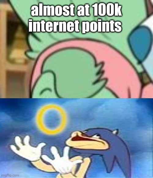 twemk | almost at 100k internet points | image tagged in twemk | made w/ Imgflip meme maker