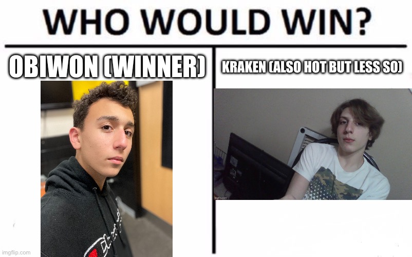 Platonic goofing | KRAKEN (ALSO HOT BUT LESS SO); OBIWON (WINNER) | image tagged in memes,who would win | made w/ Imgflip meme maker